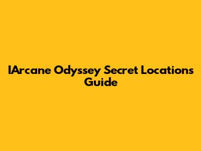 IArcane Odyssey Secret Locations Guide