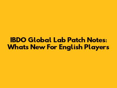IBDO Global Lab Patch Notes: What's New For English Players