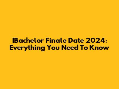 IBachelor Finale Date 2024: Everything You Need To Know