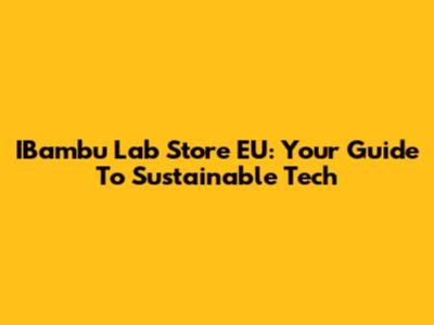 IBambu Lab Store EU: Your Guide To Sustainable Tech