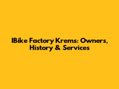 IBike Factory Krems: Owners, History & Services