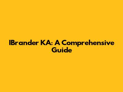 IBrander KA: A Comprehensive Guide