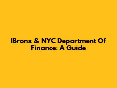 IBronx & NYC Department Of Finance: A Guide