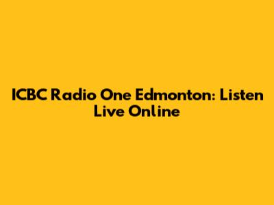 ICBC Radio One Edmonton: Listen Live Online