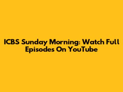 ICBS Sunday Morning: Watch Full Episodes On YouTube