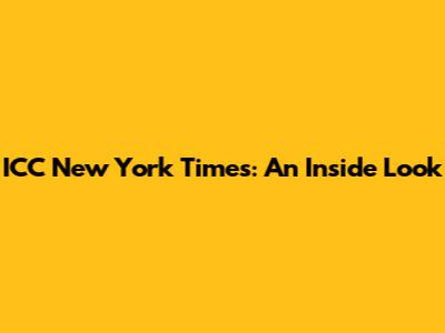 ICC New York Times: An Inside Look