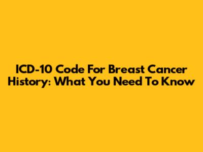 ICD-10 Code For Breast Cancer History: What You Need To Know