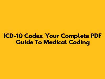 ICD-10 Codes: Your Complete PDF Guide To Medical Coding