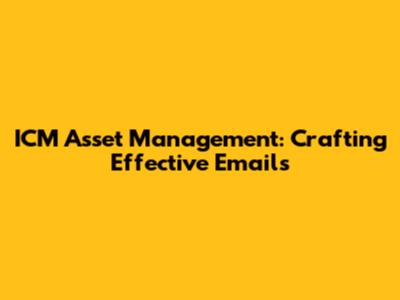 ICM Asset Management: Crafting Effective Emails