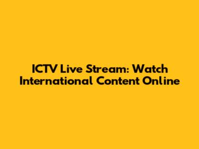 ICTV Live Stream: Watch International Content Online