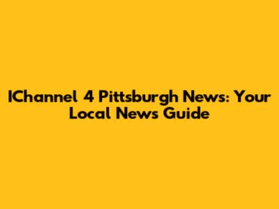 IChannel 4 Pittsburgh News: Your Local News Guide