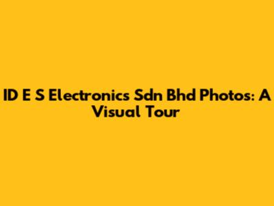 ID E S Electronics Sdn Bhd Photos: A Visual Tour