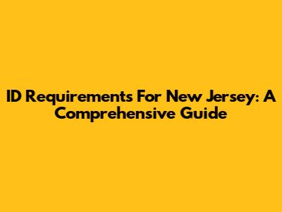 ID Requirements For New Jersey: A Comprehensive Guide