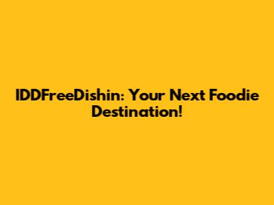 IDDFreeDishin: Your Next Foodie Destination!