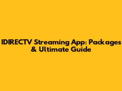 IDIRECTV Streaming App: Packages & Ultimate Guide