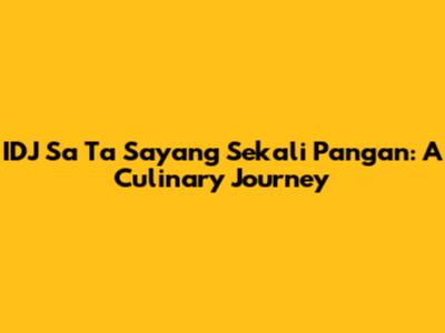 IDJ Sa Ta Sayang Sekali Pangan: A Culinary Journey