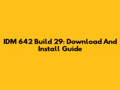 IDM 642 Build 29: Download And Install Guide