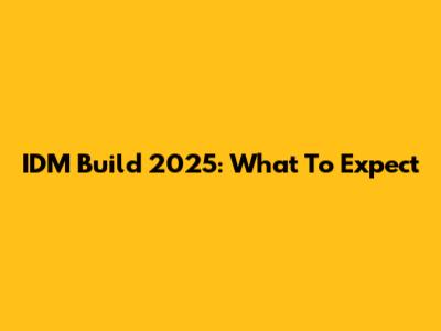 IDM Build 2025: What To Expect