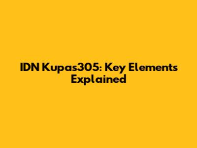 IDN Kupas305: Key Elements Explained