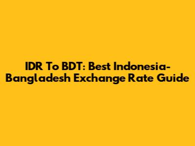 IDR To BDT: Best Indonesia-Bangladesh Exchange Rate Guide