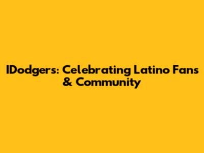 IDodgers: Celebrating Latino Fans & Community