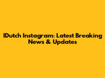 IDutch Instagram: Latest Breaking News & Updates