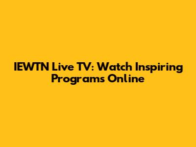 IEWTN Live TV: Watch Inspiring Programs Online