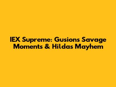 IEX Supreme: Gusion's Savage Moments & Hilda's Mayhem