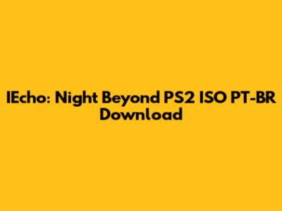 IEcho: Night Beyond PS2 ISO PT-BR Download