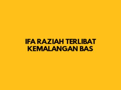 IFA RAZIAH TERLIBAT KEMALANGAN BAS