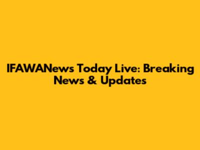 IFAWANews Today Live: Breaking News & Updates