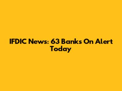 IFDIC News: 63 Banks On Alert Today