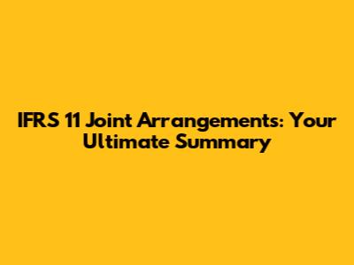 IFRS 11 Joint Arrangements: Your Ultimate Summary