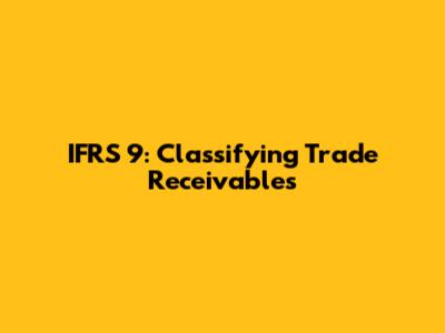 IFRS 9: Classifying Trade Receivables