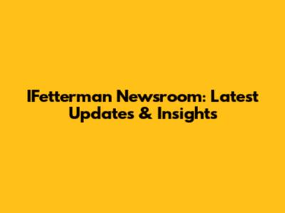 IFetterman Newsroom: Latest Updates & Insights