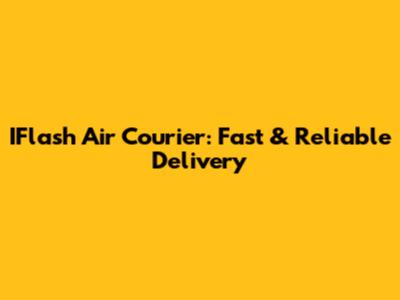 IFlash Air Courier: Fast & Reliable Delivery