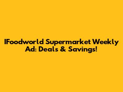 IFoodworld Supermarket Weekly Ad: Deals & Savings!