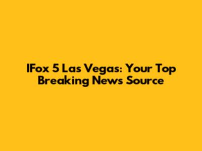 IFox 5 Las Vegas: Your Top Breaking News Source