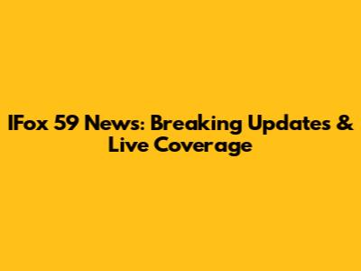 IFox 59 News: Breaking Updates & Live Coverage