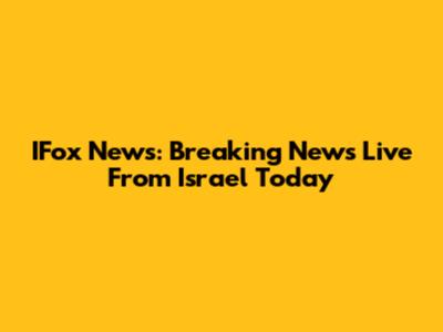 IFox News: Breaking News Live From Israel Today