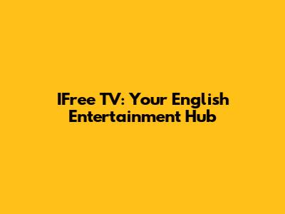 IFree TV: Your English Entertainment Hub