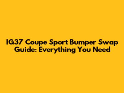 IG37 Coupe Sport Bumper Swap Guide: Everything You Need