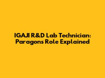 IGAJI R&D Lab Technician: Paragon's Role Explained