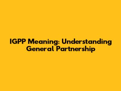 IGPP Meaning: Understanding General Partnership