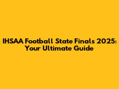 IHSAA Football State Finals 2025: Your Ultimate Guide