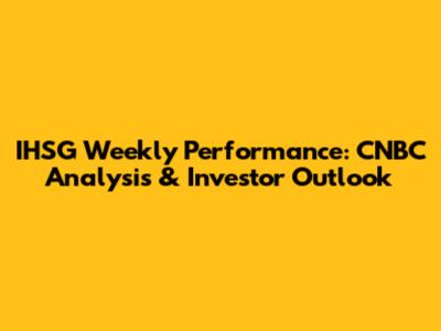 IHSG Weekly Performance: CNBC Analysis & Investor Outlook
