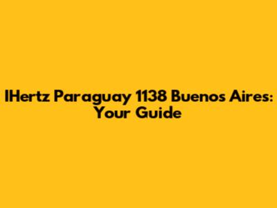 IHertz Paraguay 1138 Buenos Aires: Your Guide