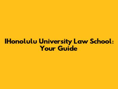 IHonolulu University Law School: Your Guide