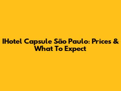 IHotel Capsule São Paulo: Prices & What To Expect
