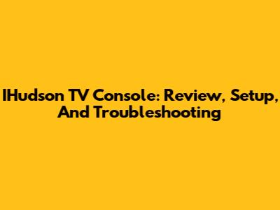 IHudson TV Console: Review, Setup, And Troubleshooting